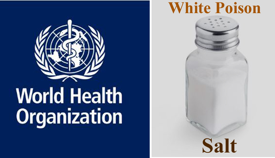 WHO has warned that white poison is salt!